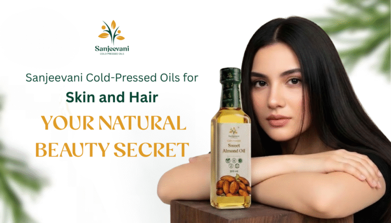 Sanjeevani Cold-Pressed Oils for Skin and Hair: Your Natural Beauty Secret